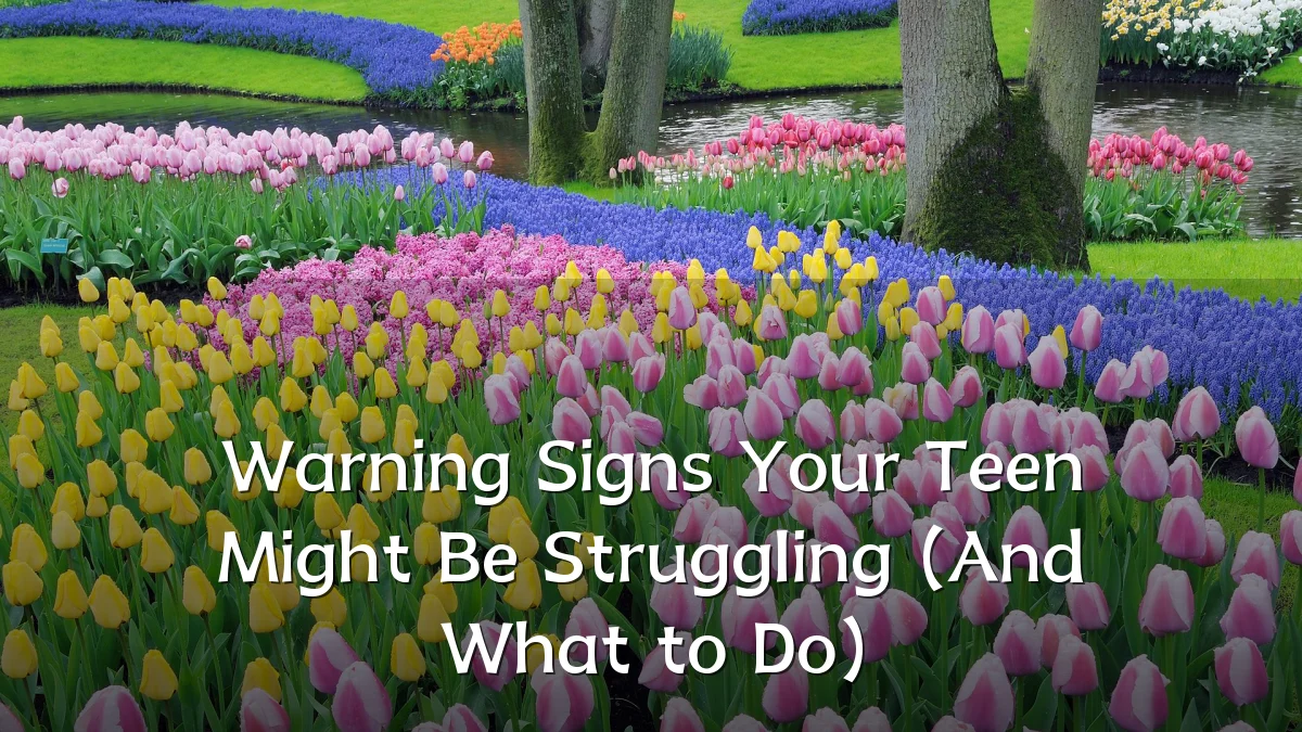 Warning Signs Your Teen Might Be Struggling (And What to Do)