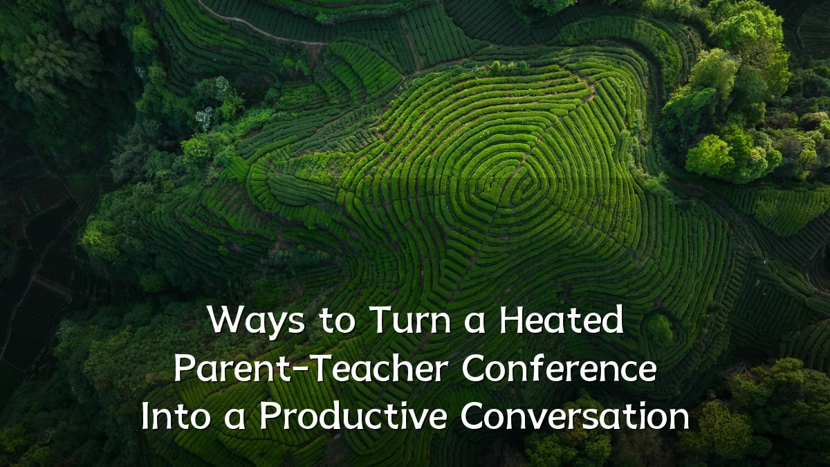 Ways to Turn a Heated Parent-Teacher Conference Into a Productive Conversation