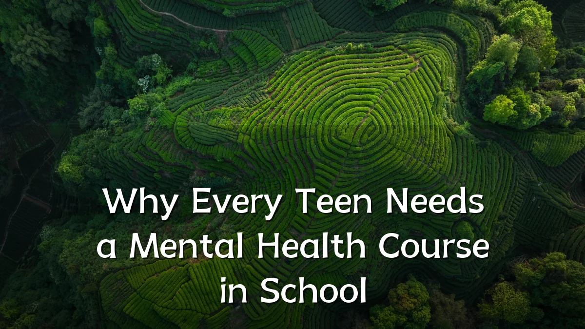 Why Every Teen Needs a Mental Health Course in School