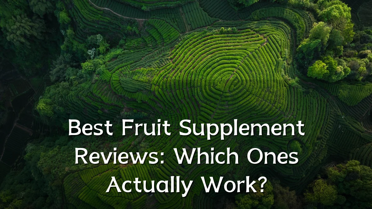 Best Fruit Supplement Reviews: Which Ones Actually Work?