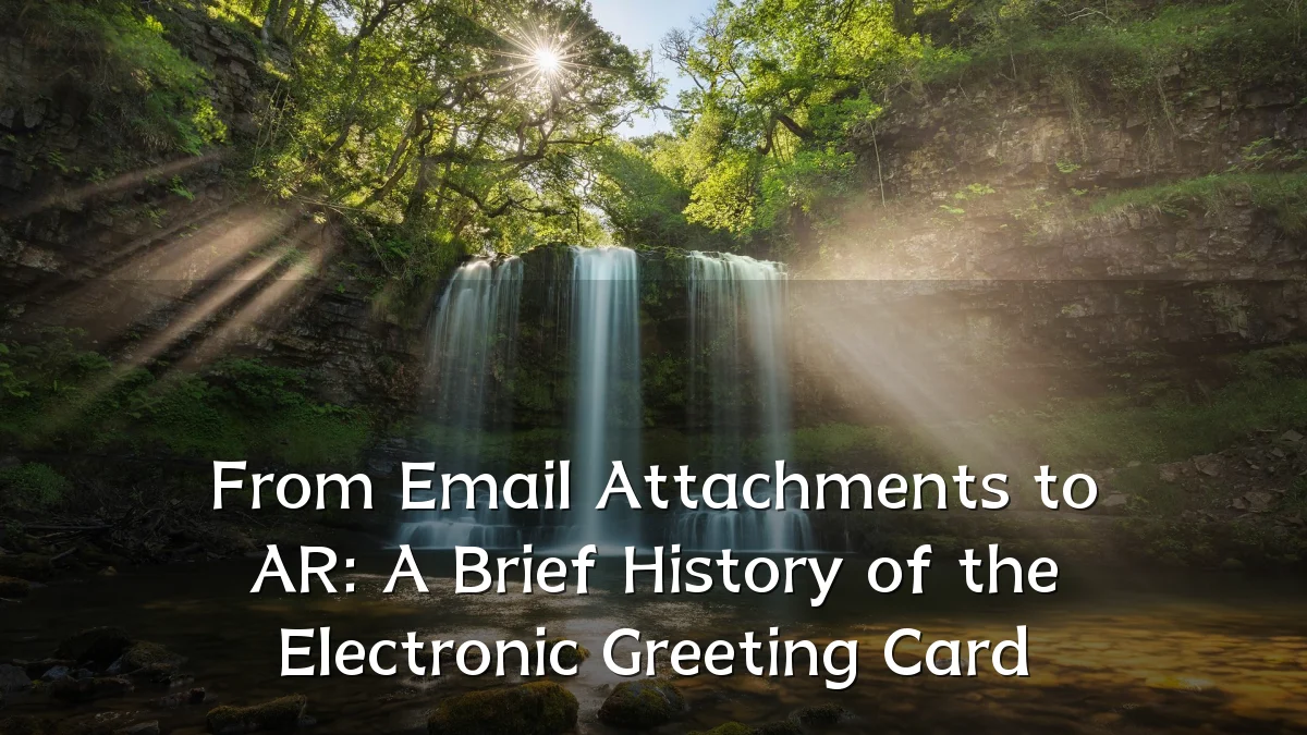 From Email Attachments to AR: A Brief History of the Electronic Greeting Card