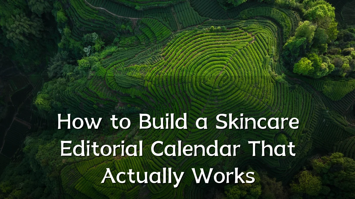 How to Build a Skincare Editorial Calendar That Actually Works